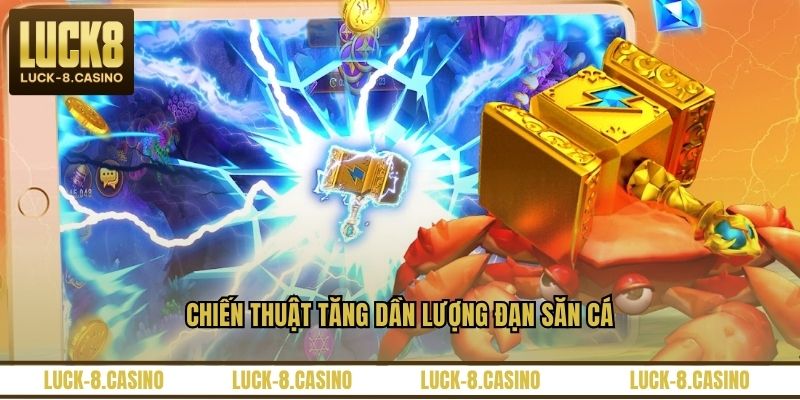 Chiến thuật tăng dần lượng đạn săn cá