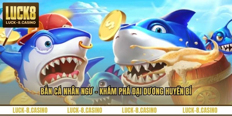 Bắn cá nhân ngư - khám phá đại dương huyền bí