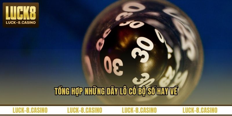Tổng hợp những dãy lô có bộ số hay về
