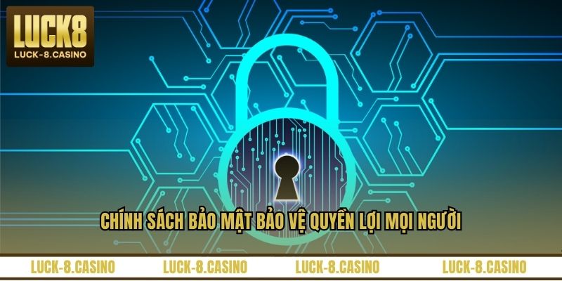 Chính sách bảo mật bảo vệ quyền lợi mọi người