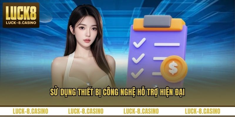 Sử dụng thiết bị công nghệ hỗ trợ hiện đại Sử dụng thiết bị công nghệ hỗ trợ hiện đại