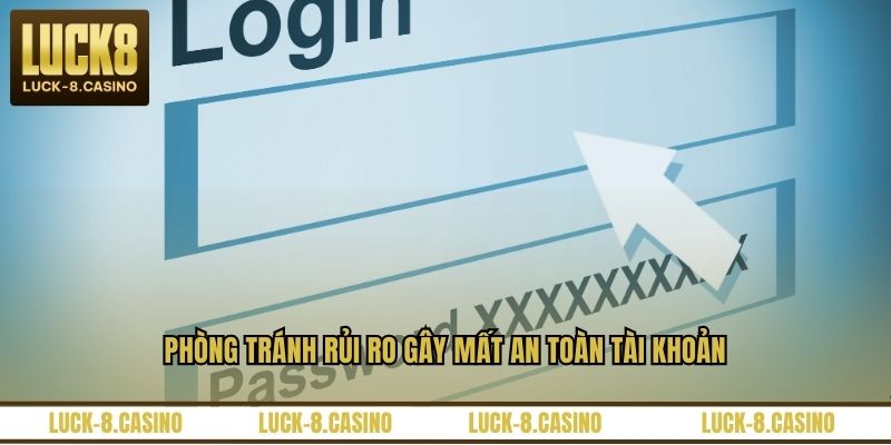 Phòng tránh rủi ro gây mất an toàn tài khoản Phòng tránh rủi ro gây mất an toàn tài khoản