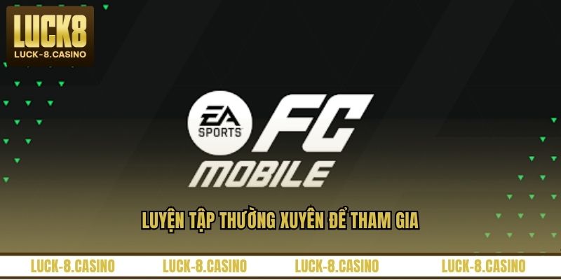 Luyện tập thường xuyên để tham gia