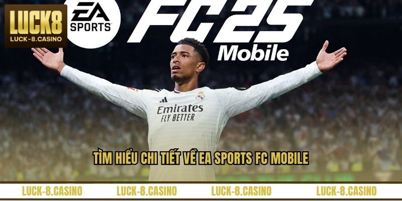 Tìm hiểu chi tiết về EA Sports FC Mobile
