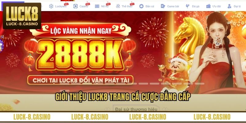 Giới thiệu LUCK8 trang cá cược đẳng cấp Giới thiệu LUCK8 trang cá cược đẳng cấp