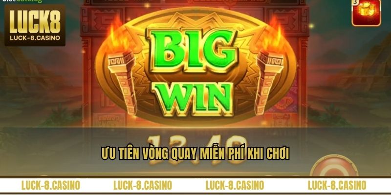 Ưu tiên vòng quay miễn phí khi chơi