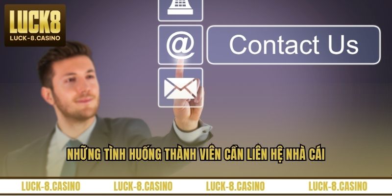 Những tình huống thành viên cần liên hệ nhà cái