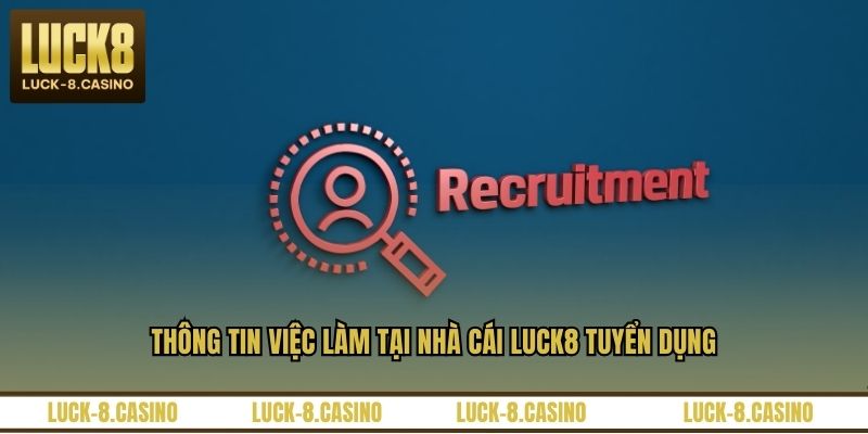 Thông tin việc làm tại nhà cái LUCK8 tuyển dụng