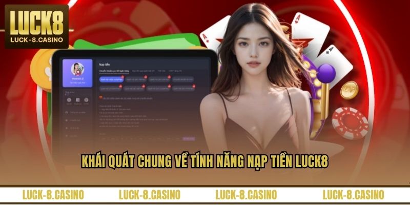 Khái quát chung về tính năng nạp tiền LUCK8