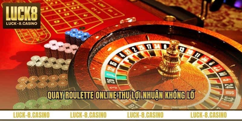 Quay roulette online thu lợi nhuận khổng lồ
