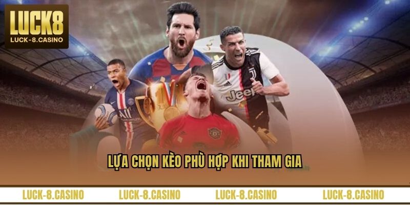 Lựa chọn kèo phù hợp khi tham gia