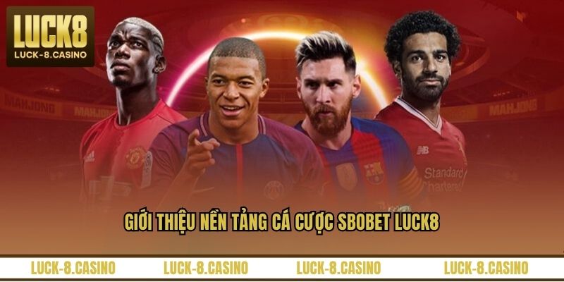 Giới thiệu nền tảng cá cược Sbobet LUCK8