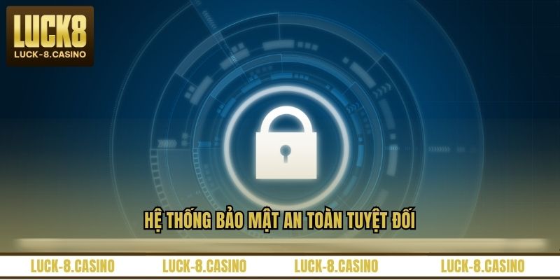 Hệ thống bảo mật an toàn tuyệt đối