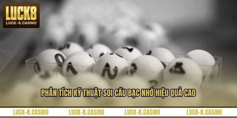 Phân tích kỹ thuật soi cầu bạc nhớ hiệu quả cao
