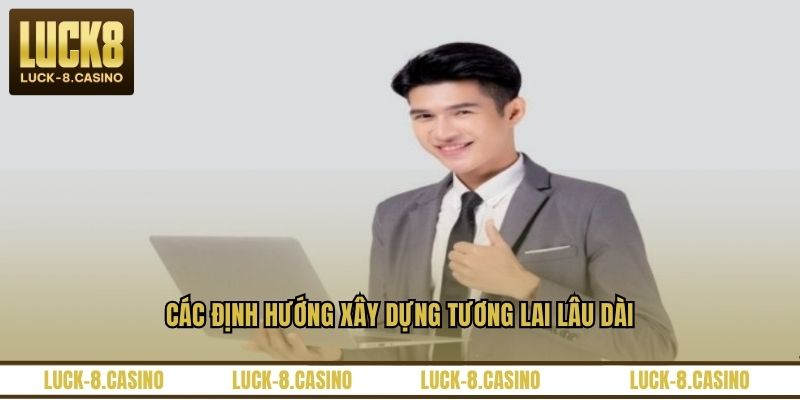 Các định hướng xây dựng tương lai lâu dài